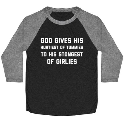 God Gives His Hurtiest of Tummies To His Stongest of Girlies Baseball Tee