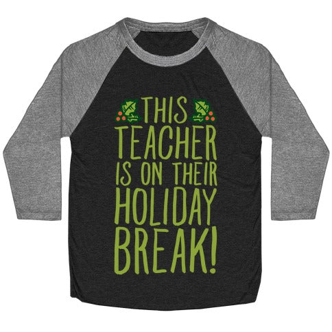 This Teacher Is On Their Holiday Break Baseball Tee