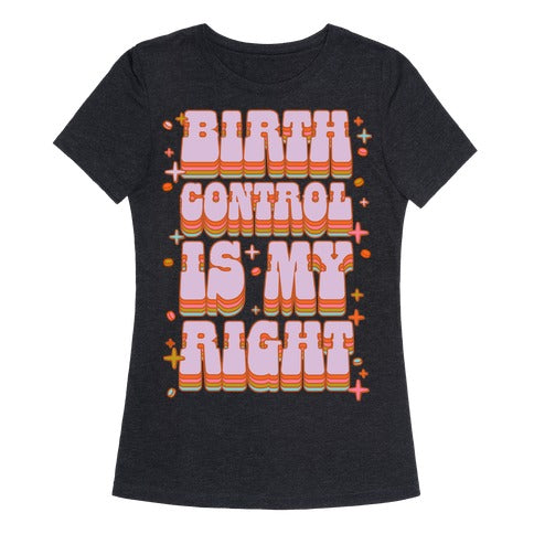 Birth Control is My Right Women's Triblend Tee