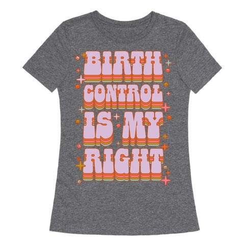 Birth Control is My Right Women's Triblend Tee