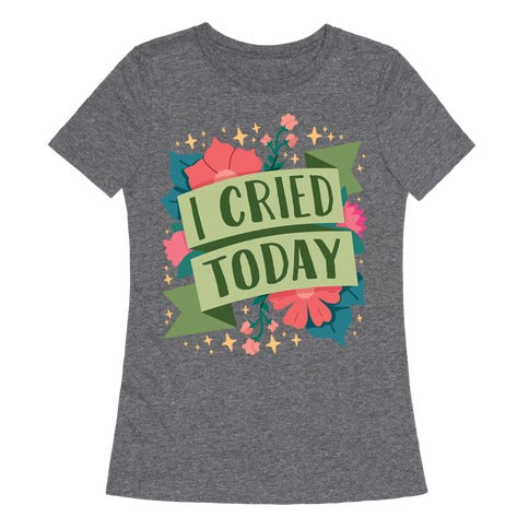 I Cried Today Women's Triblend Tee