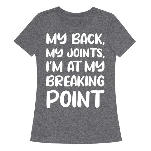 My Back, My Joints, I'm At My Breaking Point Women's Triblend Tee