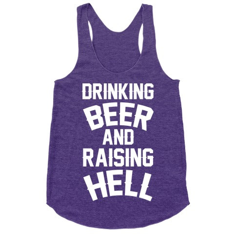 Drinking Beer and Raising Hell Racerback Tank