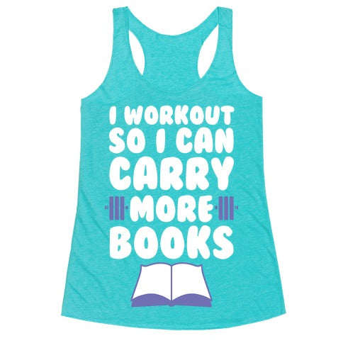 I Workout So I Can Carry More Books Racerback Tank