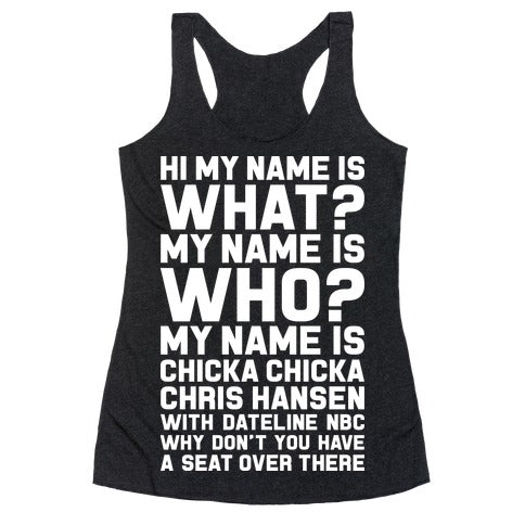 My Name Is Chicka Chicka Chris Hansen Racerback Tank