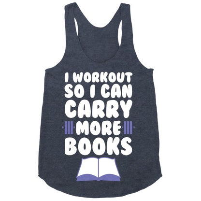 I Workout So I Can Carry More Books Racerback Tank