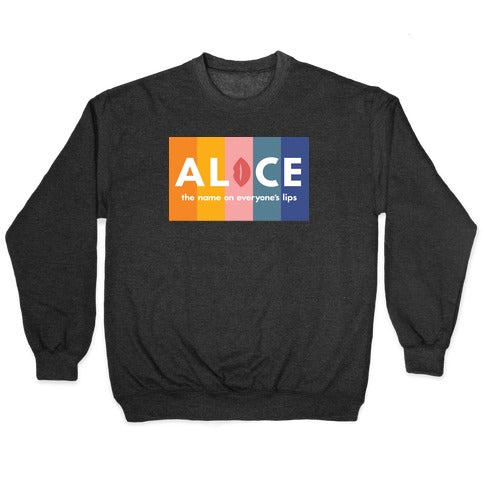 Alice, The Name On Everyone's Lips Crewneck Sweatshirt