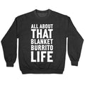 All About That Blanket Burrito Life Crewneck Sweatshirt
