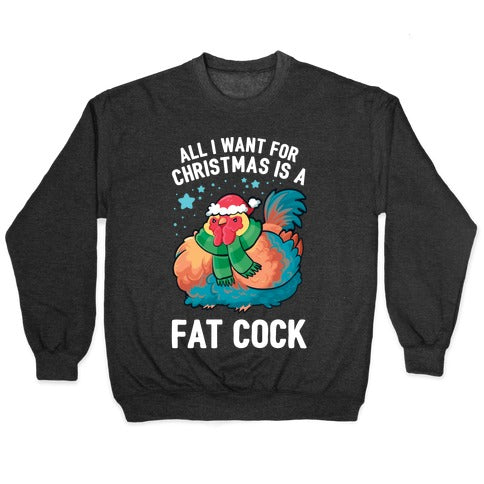 All I Want For Christmas Is A Fat Cock Crewneck Sweatshirt