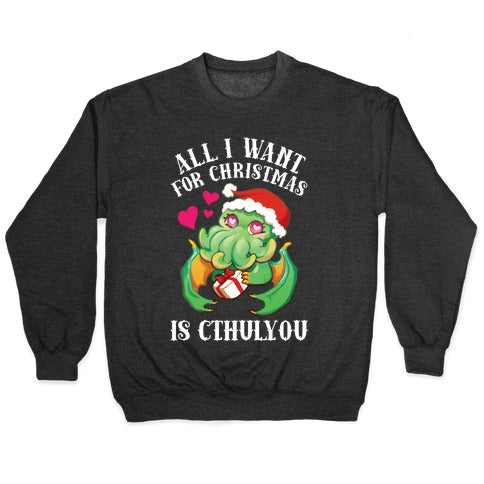All I Want For Christmas Is Cthulyou Crewneck Sweatshirt