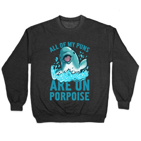 All of My Puns Are On Porpoise! Crewneck Sweatshirt