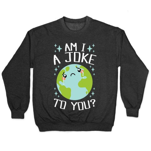 Am I A Joke To You? Crewneck Sweatshirt