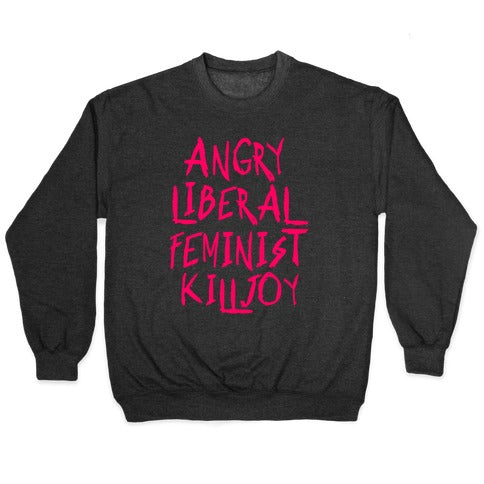 Angry Liberal Feminist Killjoy Crewneck Sweatshirt