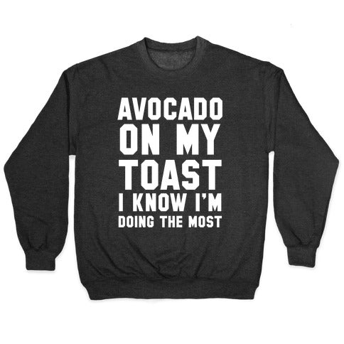 Avocado On MyToast, I Know I'm Doing The Most Crewneck Sweatshirt