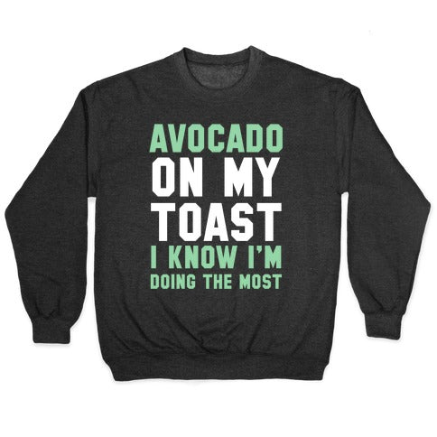 Avocado On MyToast, I Know I'm Doing The Most Crewneck Sweatshirt