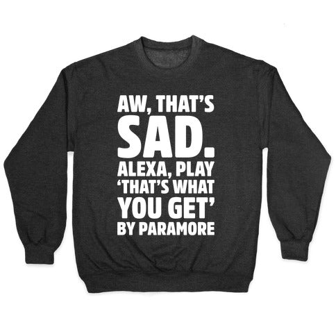 Aw That's Sad Alexa Play That's What You Get By Paramore Parody White Print Crewneck Sweatshirt