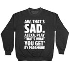 Aw That's Sad Alexa Play That's What You Get By Paramore Parody White Print Crewneck Sweatshirt