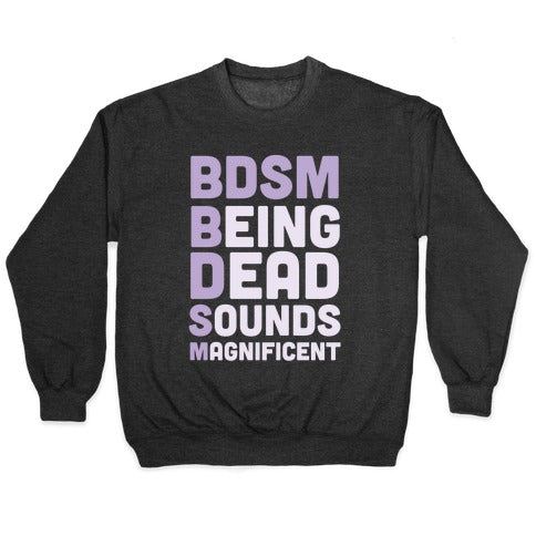 BDSM - Being Dead Sounds Magnificent Crewneck Sweatshirt