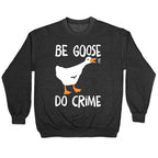 Be Goose Do Crime Crewneck Sweatshirt