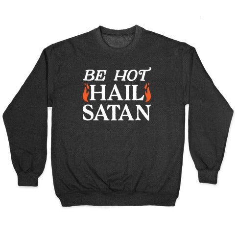 Be Hot Hail Satan Crewneck Sweatshirt