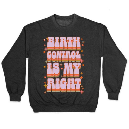 Birth Control is My Right Crewneck Sweatshirt