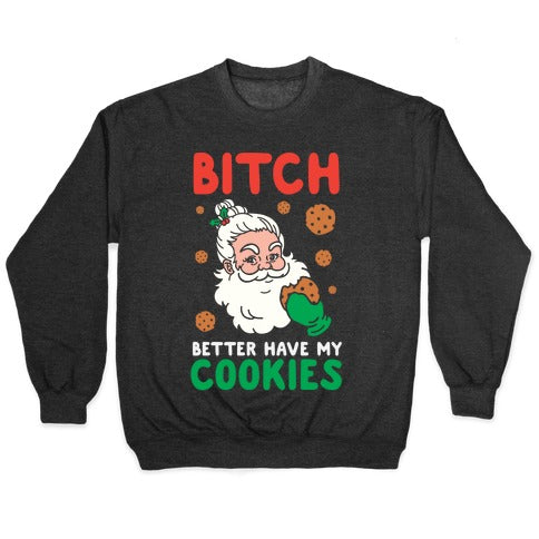 Bitch Better Have My Cookies Crewneck Sweatshirt