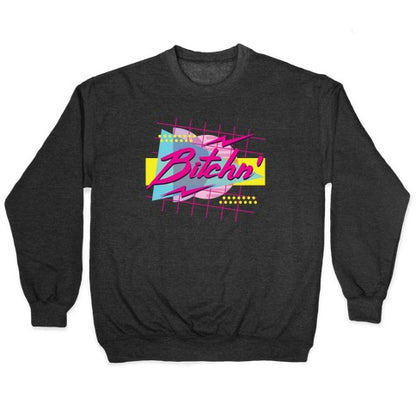 Bitchn' 80s Retro Crewneck Sweatshirt