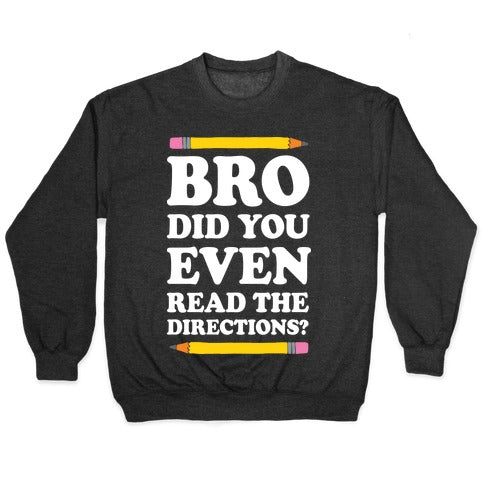 Bro Did You Even Read The Directions Teacher Crewneck Sweatshirt
