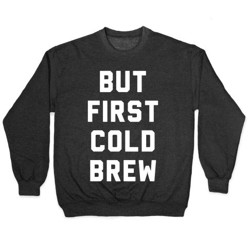 But First Cold Brew Crewneck Sweatshirt