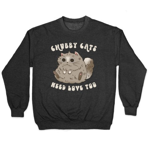 Chubby Cats Need Love Too Crewneck Sweatshirt