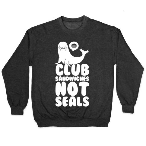 Club Sandwiches Not Seals Crewneck Sweatshirt