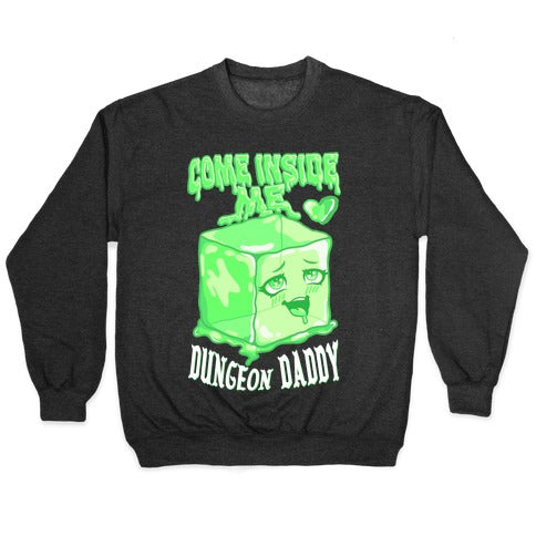 Come Inside Me Dungeon Daddy Gelatinous Cube Crewneck Sweatshirt