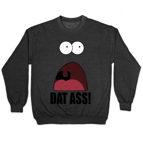 Dat Ass! Crewneck Sweatshirt