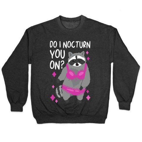 Do I Nocturn You On? Raccoon Crewneck Sweatshirt