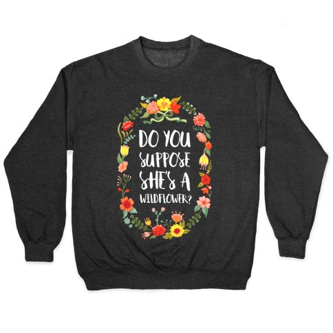 Do You Suppose She's A Wildflower Crewneck Sweatshirt