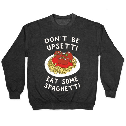Don't Be Upsetti Eat Some Spaghetti Crewneck Sweatshirt