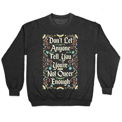 Don't Let Anyone Tell You You're Not Queer Enough Crewneck Sweatshirt