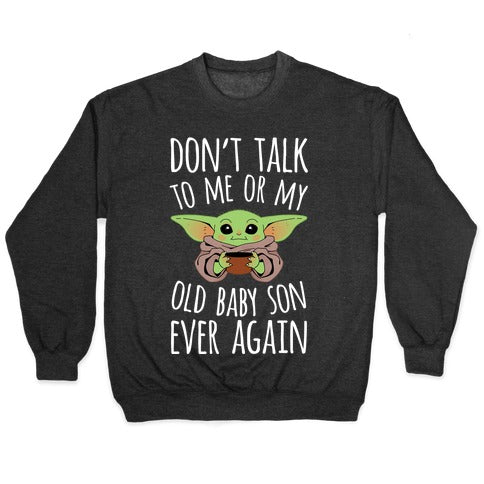 Don't Talk To Me Or My Old Baby Son Ever Again Crewneck Sweatshirt