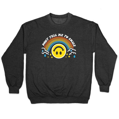 Don't Tell Me To Smile Smiley Face Crewneck Sweatshirt