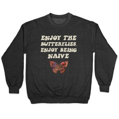 Enjoy The Butterflies, Enjoy Being Naive Crewneck Sweatshirt