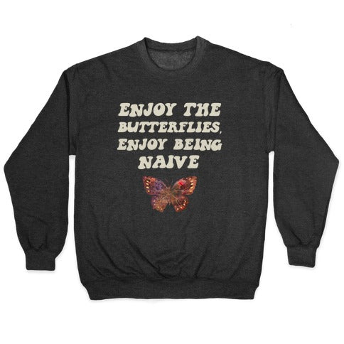 Enjoy The Butterflies, Enjoy Being Naive Crewneck Sweatshirt