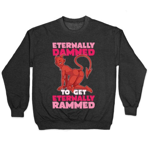 Eternally Damned To Get Eternally Rammed Crewneck Sweatshirt