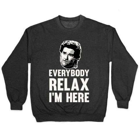 Everybody Relax, I'm here Crewneck Sweatshirt