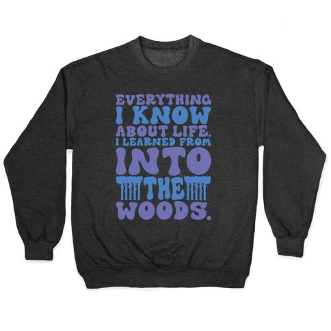 Everything I Know About Life I've Learned From Into The Woods Parody Crewneck Sweatshirt