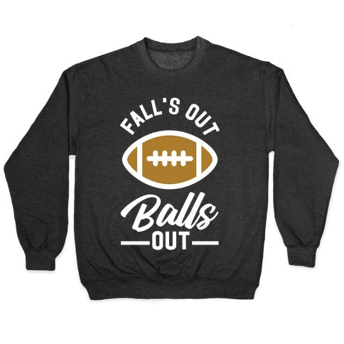 Falls Out Ball Out Football Crewneck Sweatshirt