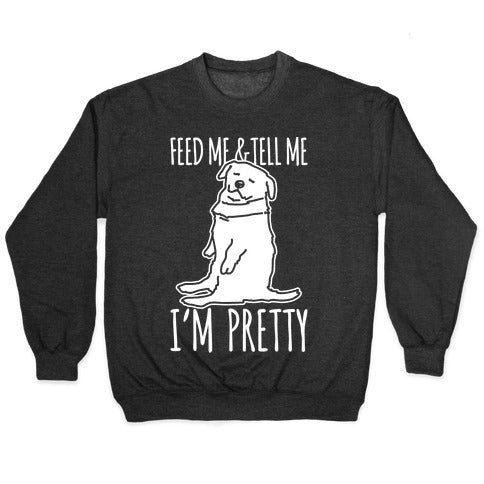 Feed Me and Tell Me I'm Pretty Little Fat Parody White Print Crewneck Sweatshirt