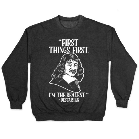 First Things First I'm The Realest (Descartes) Crewneck Sweatshirt