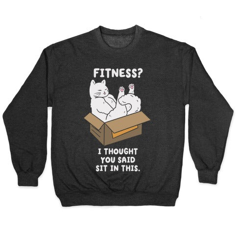 Fitness? I Thought You Said Sit In This. Crewneck Sweatshirt