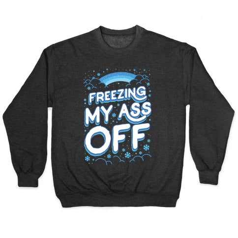 Freezing My Ass Off Crewneck Sweatshirt