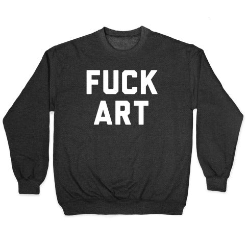 Fuck art Crewneck Sweatshirt